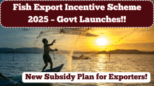 Fish Export Incentive Scheme 2025 – Govt Launches New Subsidy Plan for Exporters