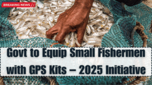 Govt to Equip Small Fishermen with GPS Kits – 2025 Initiative