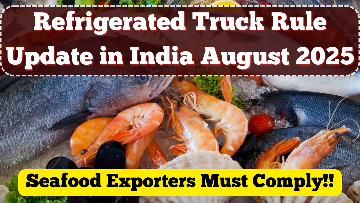 Refrigerated Truck Rule Update in India – Seafood Exporters Must Comply by August 2025