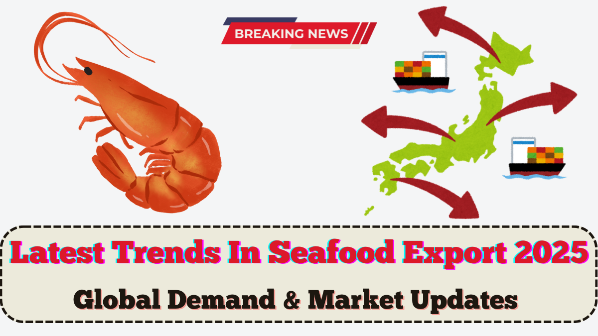 Latest Trends In Seafood Export 2025 – Global Demand & Market Updates