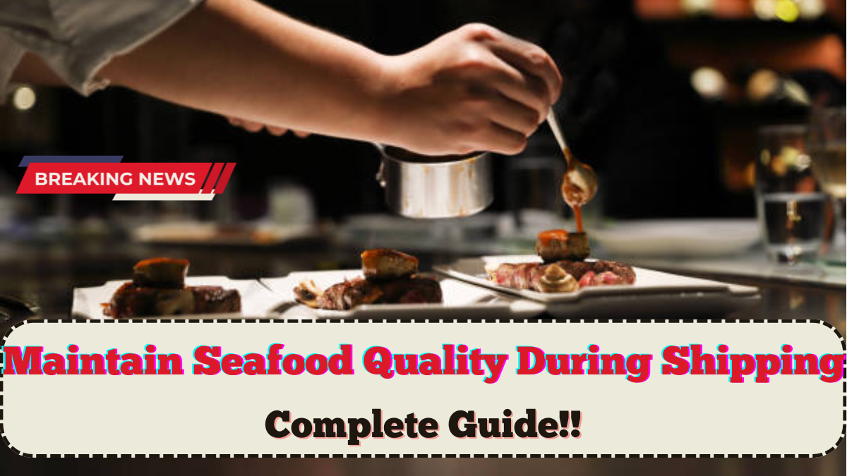 How To Maintain Seafood Quality During Shipping – Complete Guide