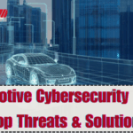 Automotive Cybersecurity 2025 – Top Threats & Solutions